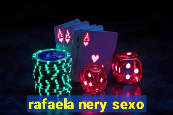 rafaela nery sexo